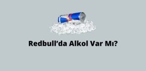 Redbull ’da Alkol Var Mı? (Doğru Cevap)