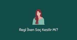 Regl İken Saç Kesilir Mi? (Net Cevap)
