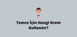 Temre İçin Hangi Krem Kullanılır? (Doğru Cevap)