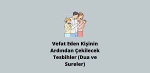 Vefat Eden Kişinin Ardından Çekilecek Tesbihler (Dua ve Sureler)