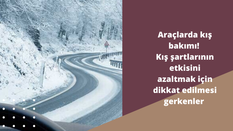 Araçlarda kış bakımı! Kış şartlarının etkisini azaltmak için dikkat edilmesi gerkenler