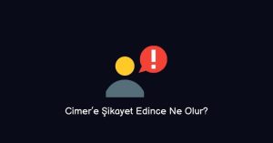 Cimer Şikayet Edince Ne Olur? (Doğru Bilgi)