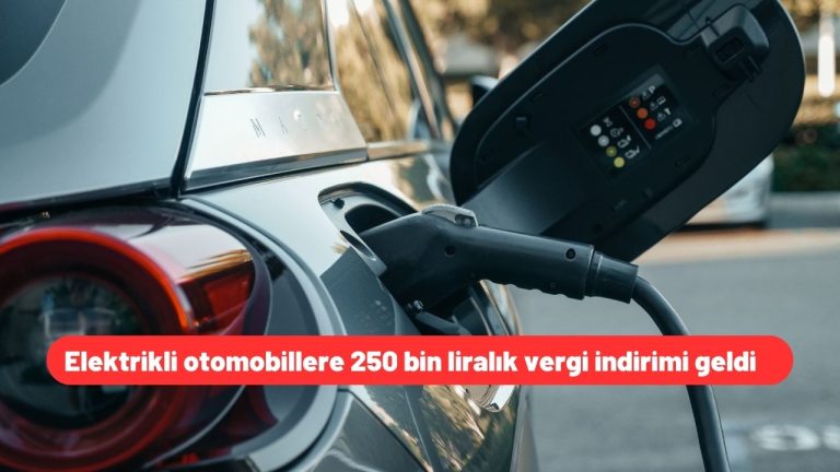 Elektrikli otomobillere 250 bin liralık vergi indirimi geldi