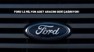 Ford 1.2 Milyon adet aracını geri çağırıyor! Kazalara sebebiyet verebilir