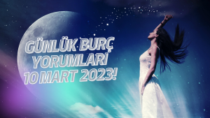 Günlük burç yorumları 10 Mart 2023! Burçları bugün neler bekliyor?