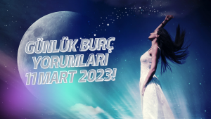 Günlük burç yorumları 11 Mart 2023! Burçları bugün neler bekliyor?