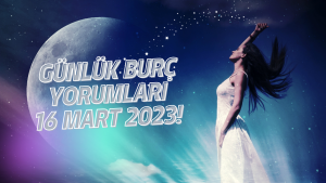 Günlük burç yorumları 16 Mart 2023! Burçları bugün neler bekliyor?