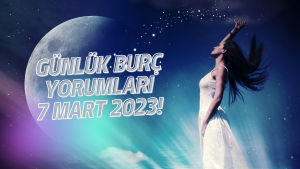 Günlük burç yorumları 7 Mart 2023! Burçları bugün neler bekliyor?