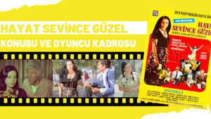 Hayat Sevince Güzel filmi konusu nedir? Oyuncu kadrosunda kimler var?