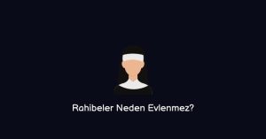 Rahibeler Neden Evlenmez? (Net Cevap)