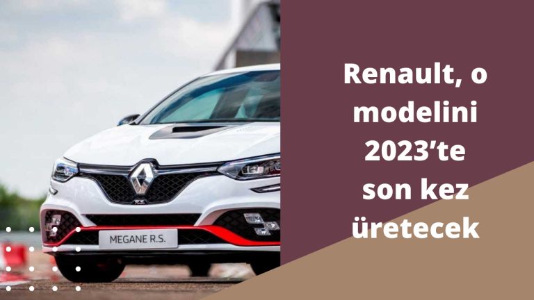 Renault, o modelini 2023 ’te son kez üretecek