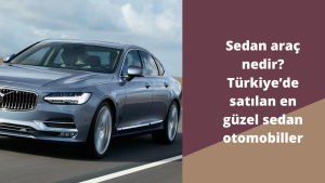 Sedan araç nedir? Türkiye ’de satılan en güzel sedan otomobiller