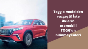 Togg o modelden vazgeçti! İşte ilklerin otomobili TOGG ’un bilinmeyenleri