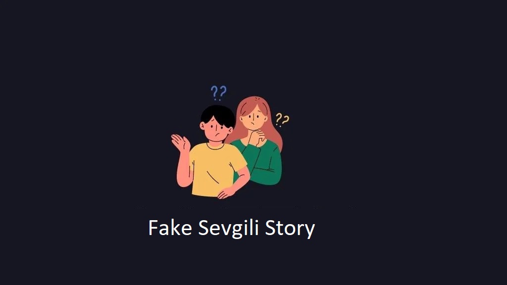 fake-sevgili-story