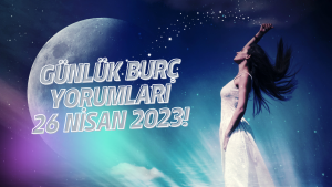 Günlük burç yorumları 26 Nisan 2023! Burçları bugün neler bekliyor?