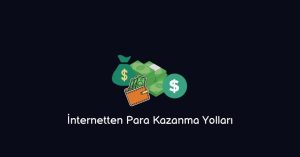 İnternetten Para Kazanma Yolları (Yeni Yöntemler)