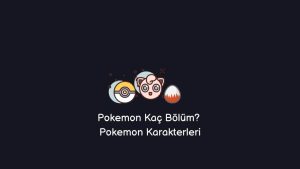 Pokemon Kaç Bölüm? Pokemon Karakterleri (Doğru Cevap)