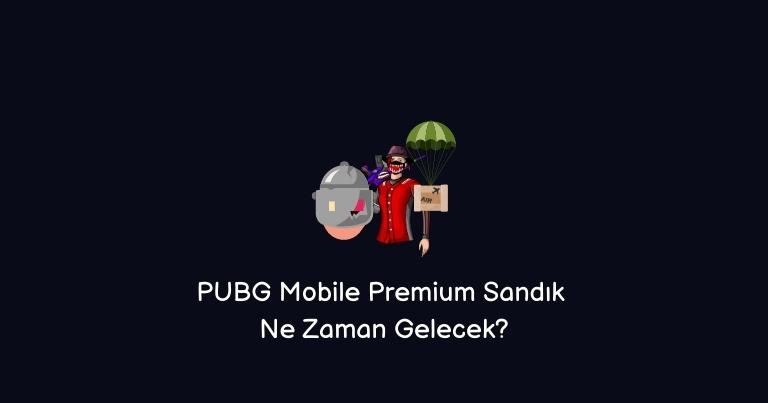 PUBG Mobile Premium Sandık Ne Zaman Gelecek? (2023 Aralık)
