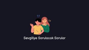 Sevgiliye Sorulacak Sorular (Hiçbir Yerde Yok!)