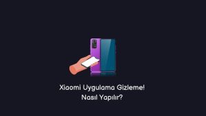 Xiaomi Uygulama Gizleme! Nasıl Yapılır? (Kesin Yöntem)