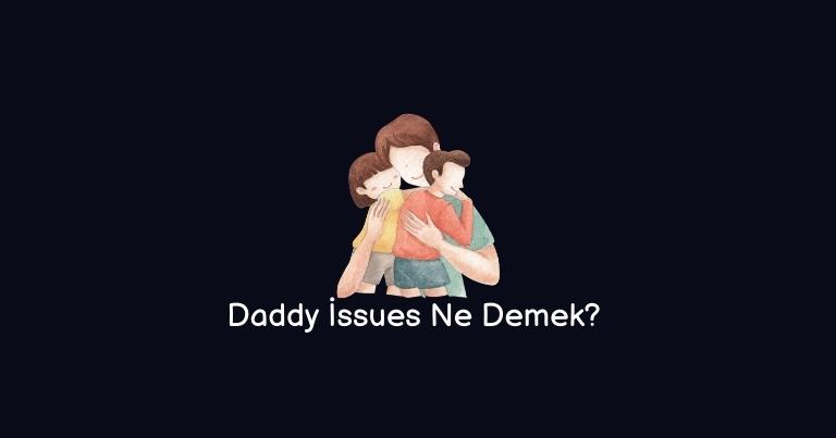Daddy issues ne demek