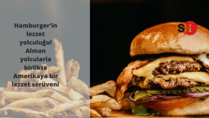 Hamburger ’in lezzet yolculuğu! Alman yolcularla birlikte Amerika'ya uzanan lezzet serüveni