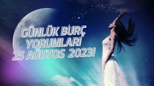 Günlük burç yorumları 25 Ağustos 2023! Burçları bugün neler bekliyor?