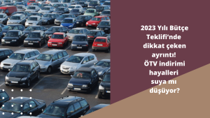 2023 Yılı Bütçe Teklifi ’nde dikkat çeken ayrıntı! ÖTV indirimi hayalleri suya mı düşüyor?