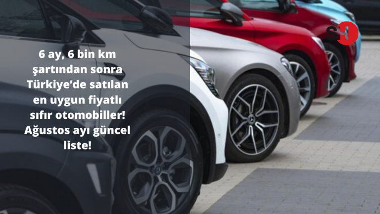 6 ay, 6 bin km şartından sonra Türkiye’de satılan en uygun fiyatlı sıfır otomobiller! Ağustos ayı güncel liste!