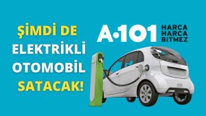 A101 şimdi de 150 bin TL altına elektrikli otomobil satacak