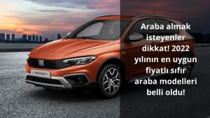 Araba almak isteyenler dikkat! 2022 yılının en uygun fiyatlı sıfır araba modelleri belli oldu! İşte o modeller…