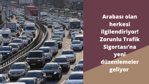 Arabası olan herkesi ilgilendiriyor! Zorunlu Trafik Sigortası ’na yeni düzenlemeler geliyor