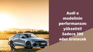 Audi o modelinin performansını yükseltti! Sadece 300 adet üretecek