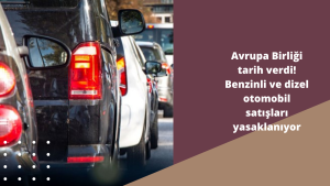 Avrupa Birliği tarih verdi! Benzinli ve dizel otomobil satışları yasaklanıyor