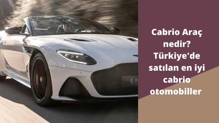 Cabrio araç nedir? Türkiye'de satılan en iyi cabrio otomobiller
