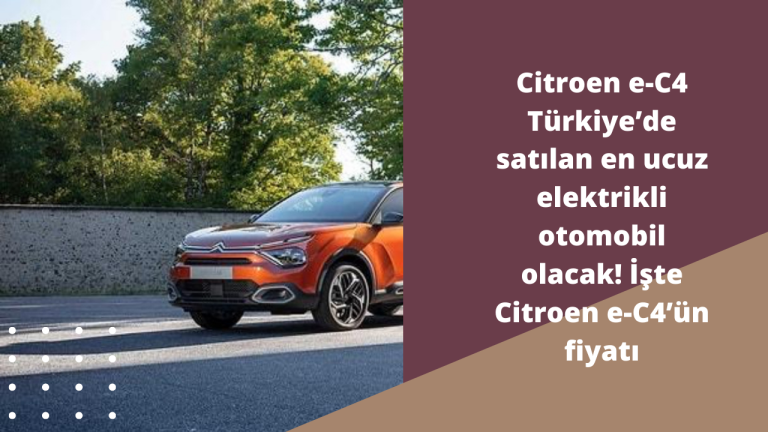 Citroen e-C4 Türkiye ’de satılan en ucuz elektrikli otomobil olacak! İşte Citroen e-C4 ’ün fiyatı ve özellikleri