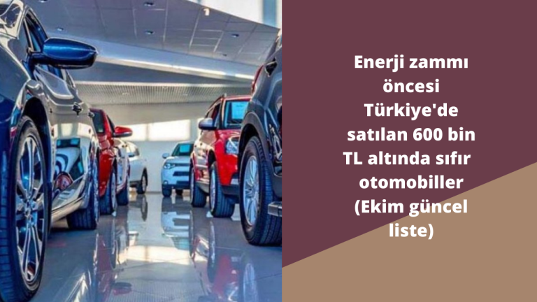 Enerji zammı öncesi Türkiye'de satılan 600 bin TL altında sıfır otomobiller (Ekim güncel liste)