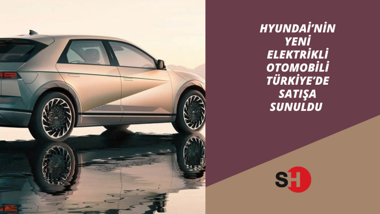 Hyundai’nin yeni elektrikli otomobili Türkiye’de satışa sunuldu