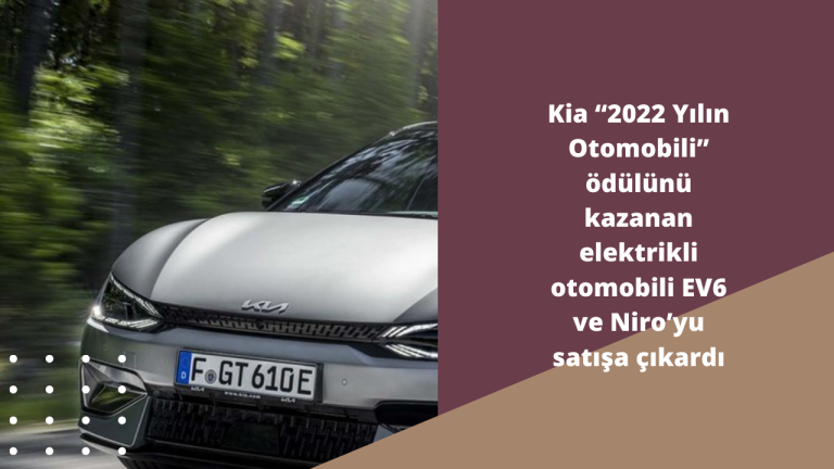 Kia “2022 Yılın Otomobili” ödülünü kazanan elektrikli otomobili EV6 ve Niro’yu satışa çıkardı