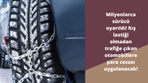 Milyonlarca sürücü uyarıldı! Kış lastiği olmadan trafiğe çıkan otomobillere para cezası uygulanacak! Kış lastiği uygulaması ne zaman başlayacak?