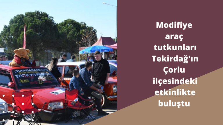 Modifiye araç tutkunları Tekirdağ'ın Çorlu ilçesindeki etkinlikte buluştu