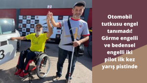 Otomobil tutkusu engel tanımadı! Görme engelli ve bedensel engelli iki pilot ilk kez yarış pistinde