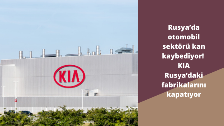 Rusya’da otomobil sektörü kan kaybediyor! KIA Rusya’daki fabrikalarını kapatıyor