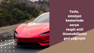 Tesla, emniyet kemerinde sorun tespit etti! Otomobillerini geri çağırıyor