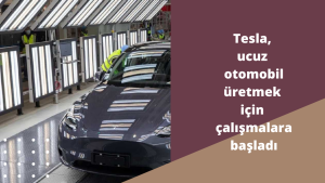 Tesla, ucuz otomobil üretmek için çalışmalara başladı