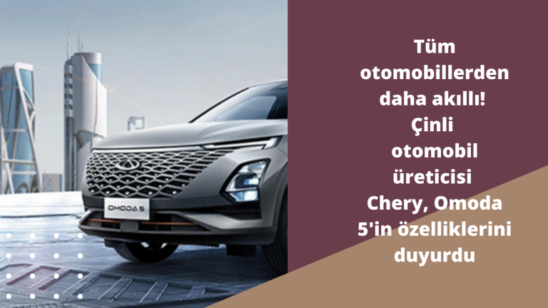 Tüm otomobillerden daha akıllı! Çinli otomobil üreticisi Chery, küresel modeli Omoda 5'in özelliklerini duyurdu