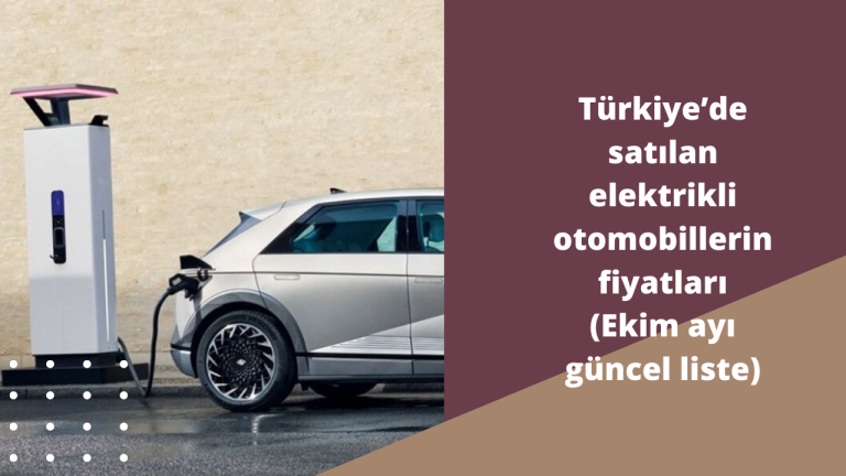 Türkiye’de satılan elektrikli otomobillerin fiyatları (Ekim ayı güncel liste)