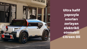 Ultra hafif yapısıyla sınırları zorlayan elektrikli otomobil! Citroen Oli