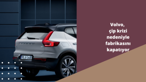 Volvo, çip krizi nedeniyle fabrikasını kapatıyor