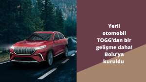 Yerli otomobil TOGG’dan bir gelişme daha! Bolu’ya kuruldu